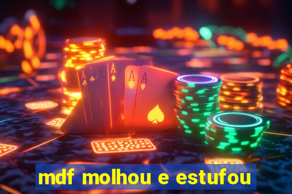 mdf molhou e estufou